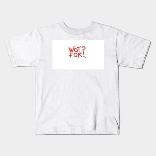 Wot For? Kids T-Shirt